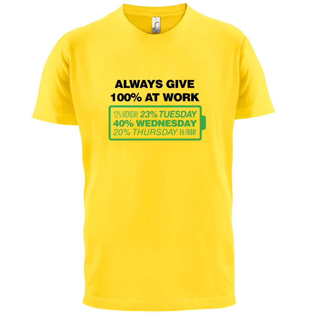 Always Give 100% At Work T Shirt