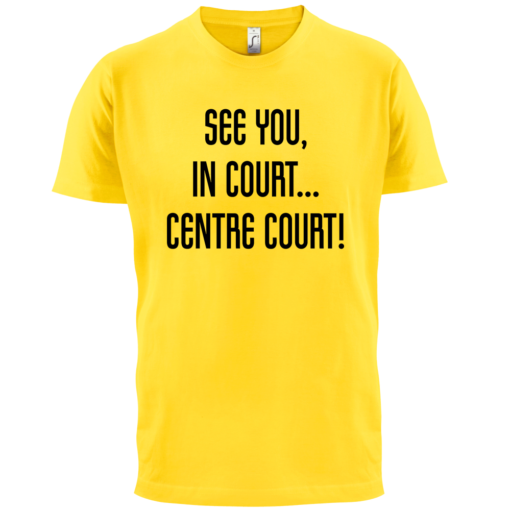 See You In Court T Shirt