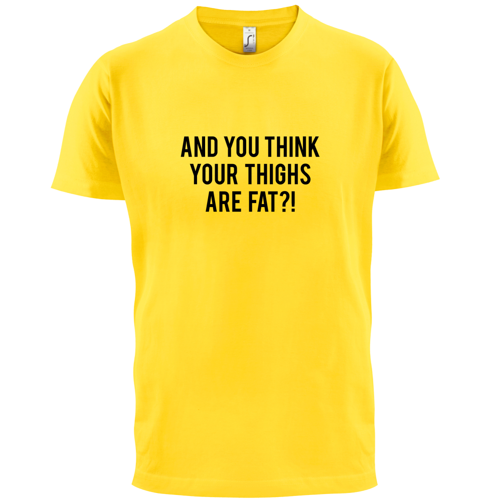 Fat Thighs T Shirt