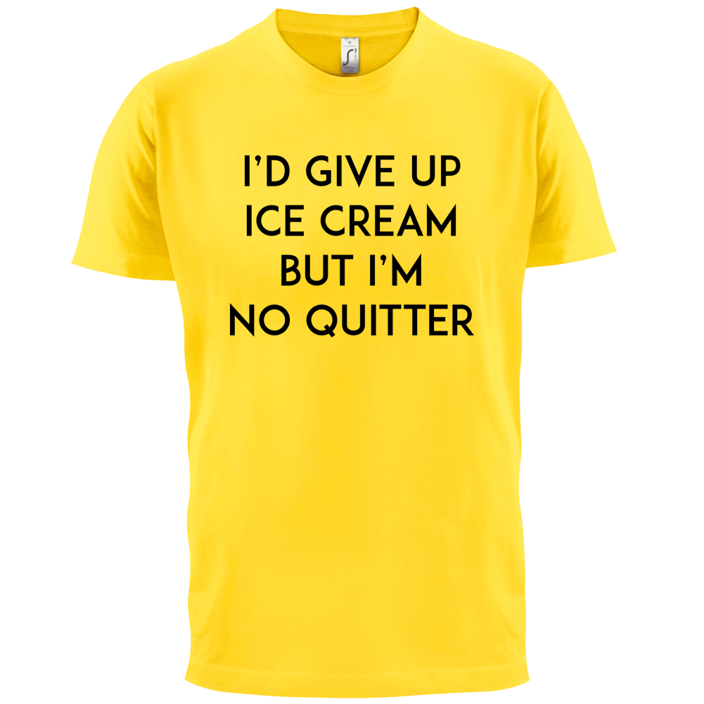 I'd Give Up Ice Cream T Shirt