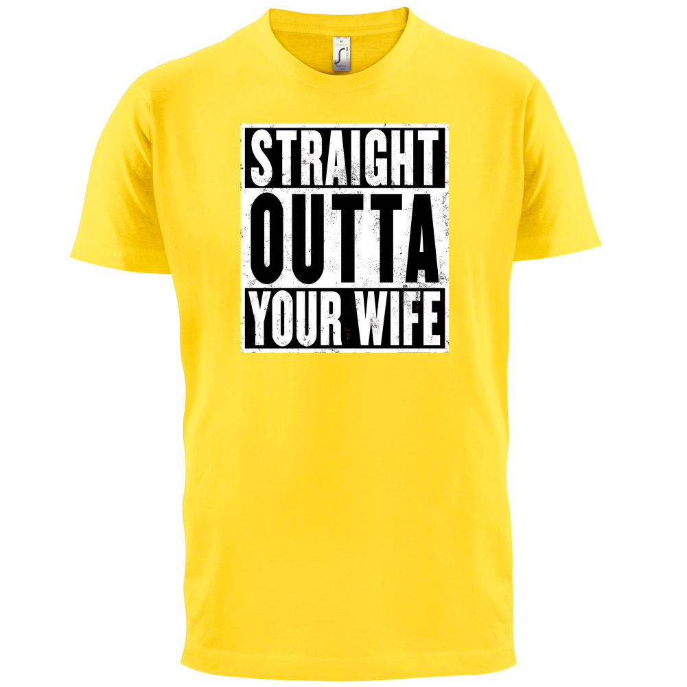 Straight Outta Your Wife T Shirt