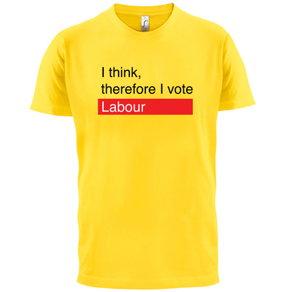 I think, therefore I vote Labour T Shirt