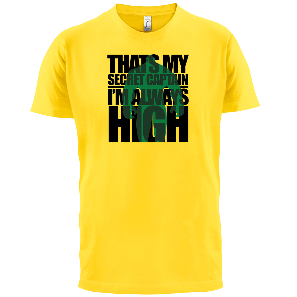That's My Secret I'm always High T Shirt
