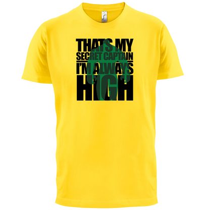 That's My Secret I'm always High T Shirt