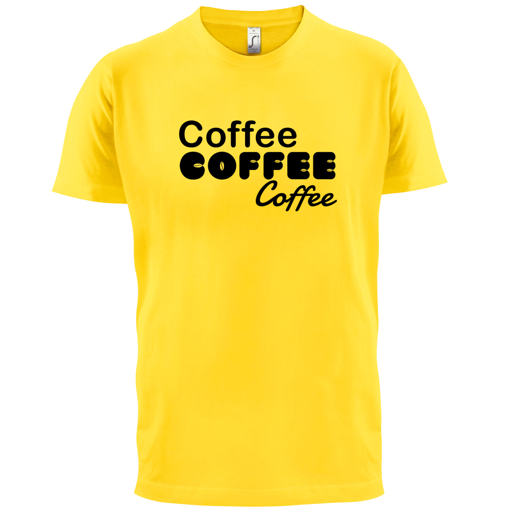 Coffee Coffee Coffee T Shirt