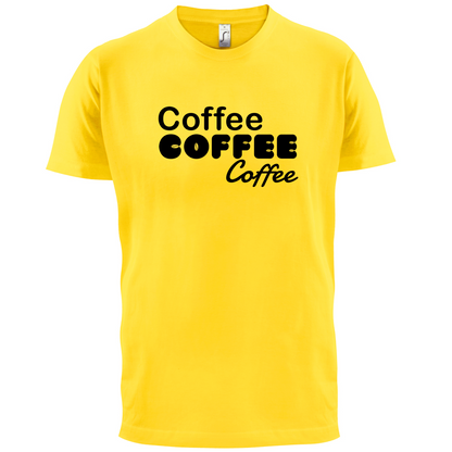 Coffee Coffee Coffee T Shirt