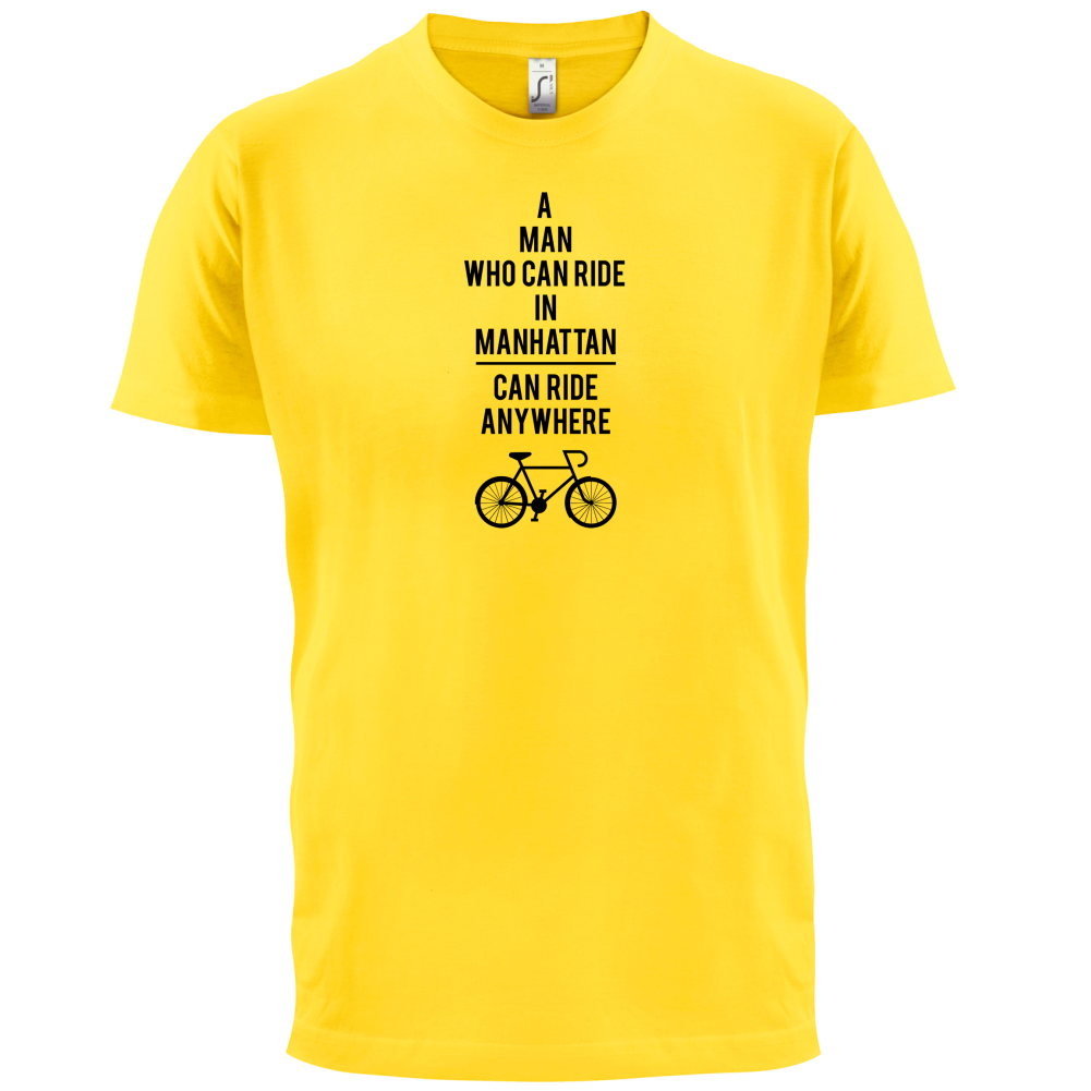 A Man Who Can Ride in Manhattan can Ride anywhere T Shirt