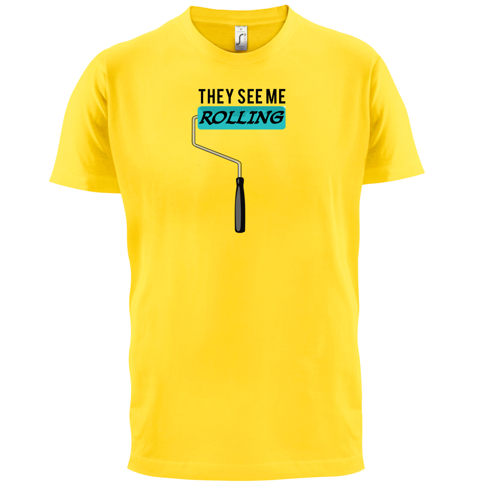They See Me Rolling (Paint Roller) T Shirt