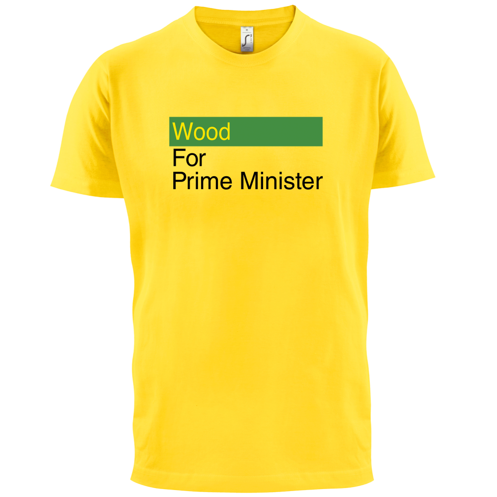 Wood for Prime Minister T Shirt