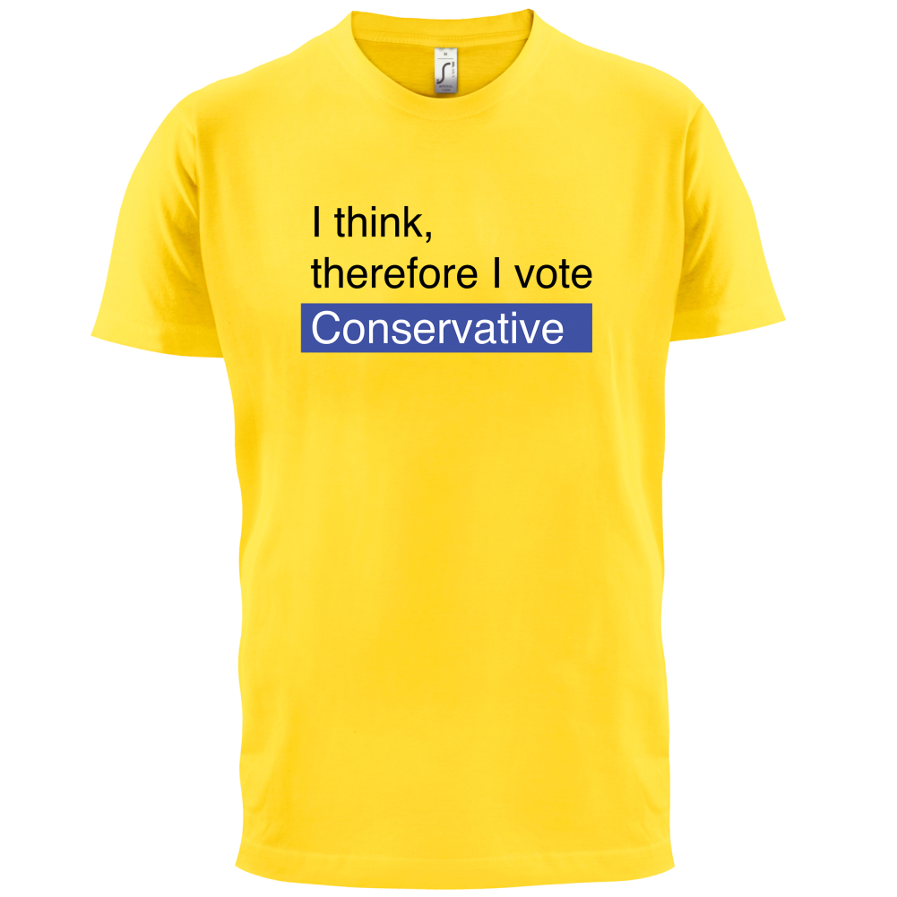 I think, therefore I vote Conservative T Shirt