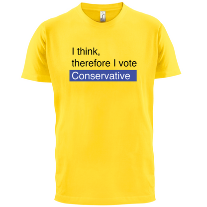 I think, therefore I vote Conservative T Shirt