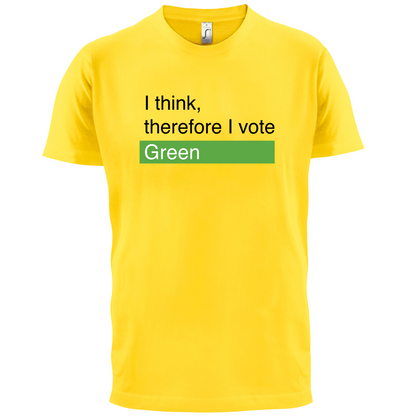 I think, therefore I vote Green T Shirt