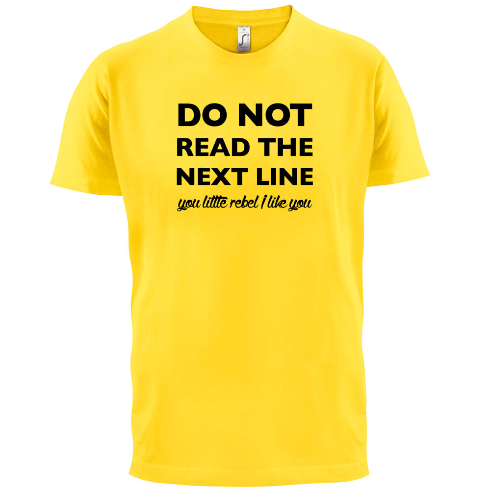 Do Not Read the Next Line T Shirt
