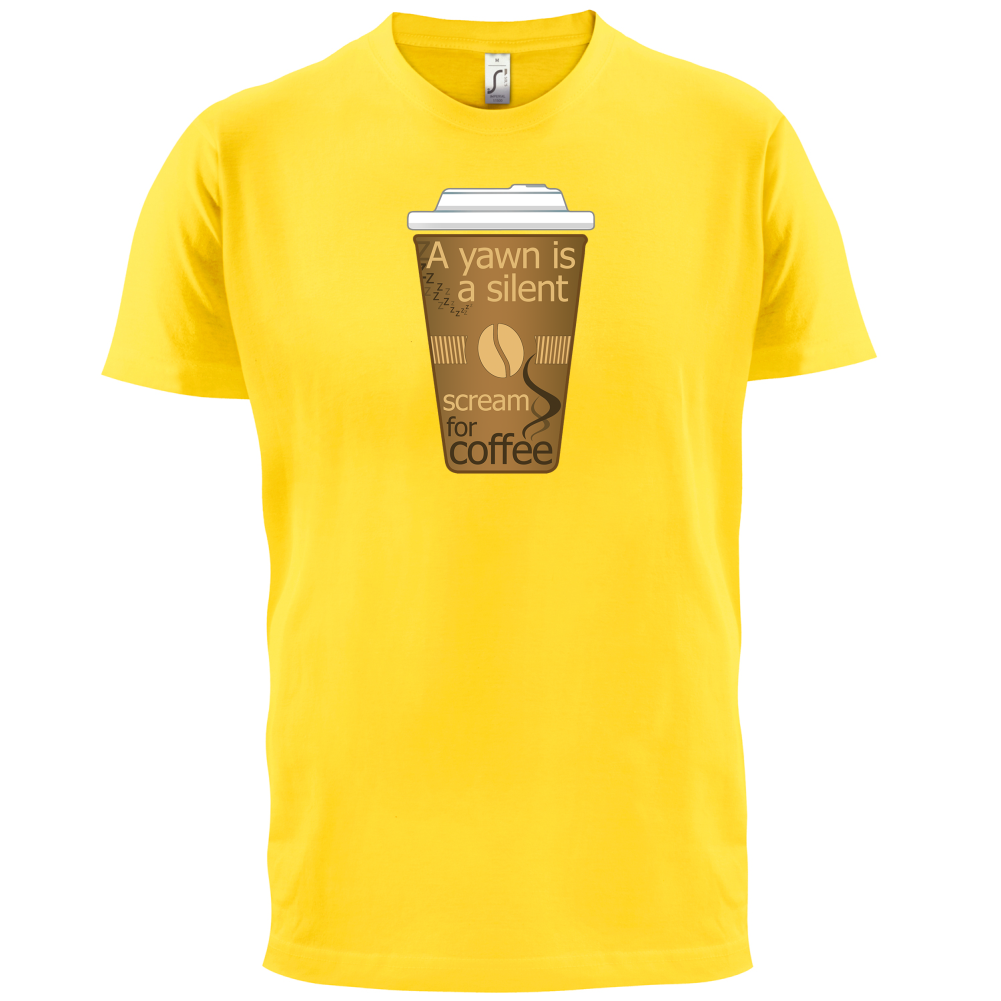 A Yawn is a Silent scream for Coffee T Shirt