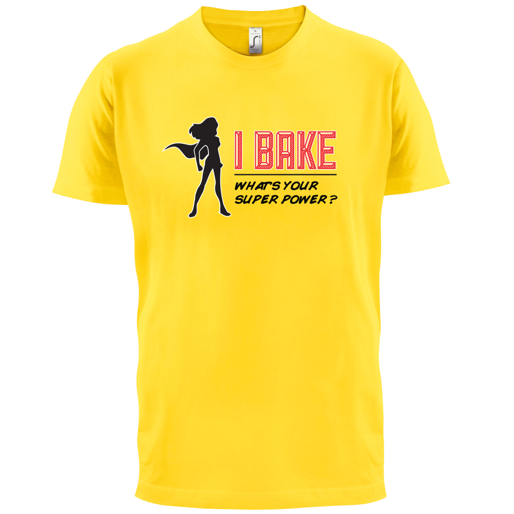 I Bake What's Your Super Power FEMALE DESIGN T Shirt