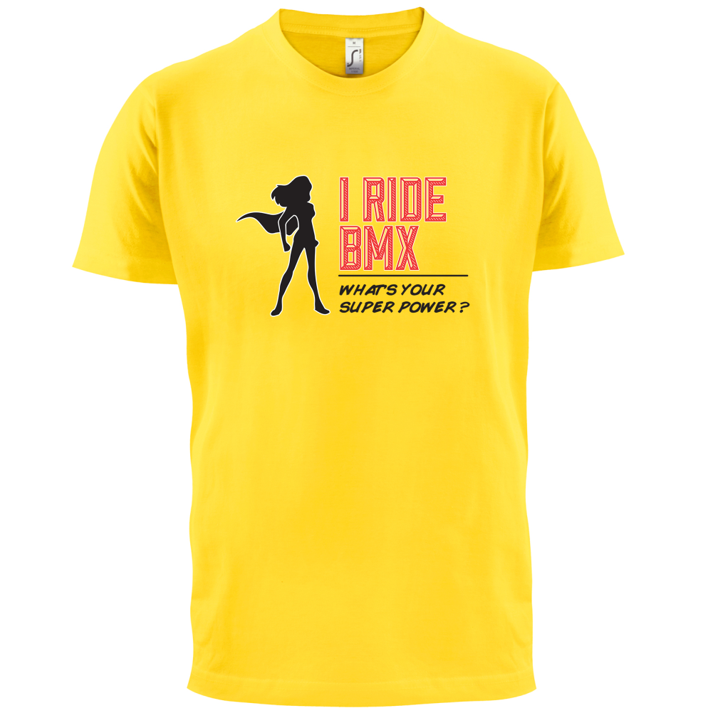 I Ride BMX What's Your Super Power FEMALE Design T Shirt