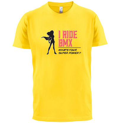 I Ride BMX What's Your Super Power FEMALE Design T Shirt