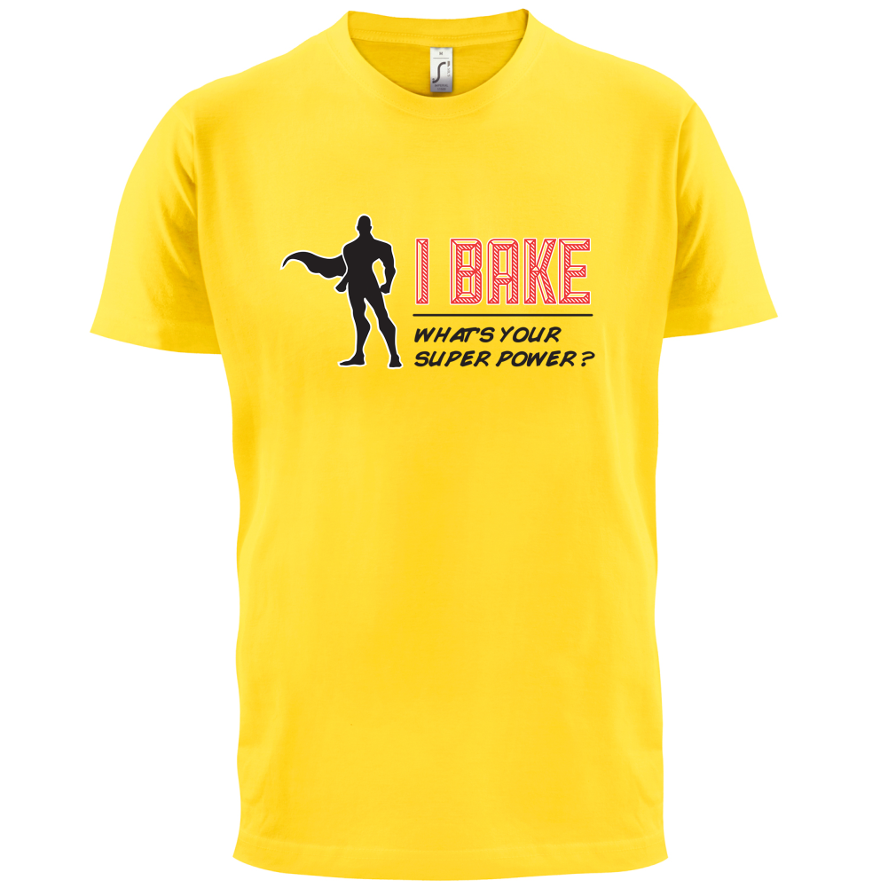 I Bake What's Your Super Power MALE Design T Shirt