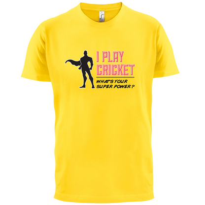 I Play Cricket What's Your Super Power MALE Design T Shirt
