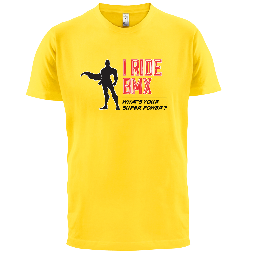 I Ride BMX What's Your Super Power MALE Design T Shirt