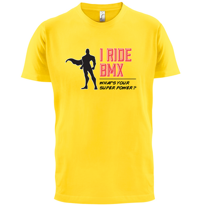 I Ride BMX What's Your Super Power MALE Design T Shirt