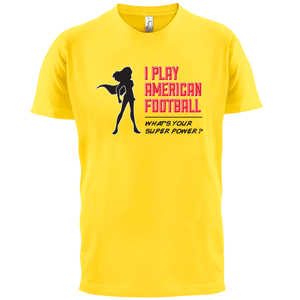 I Play American Football What's Your Super Power FEMALE DESIGN T Shirt