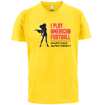 I Play American Football What's Your Super Power FEMALE DESIGN T Shirt
