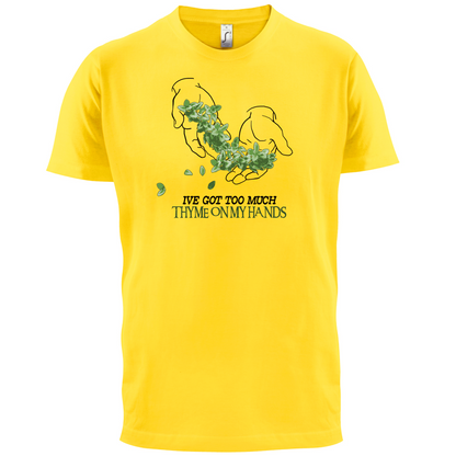 Too Much Thyme On My Hands T Shirt