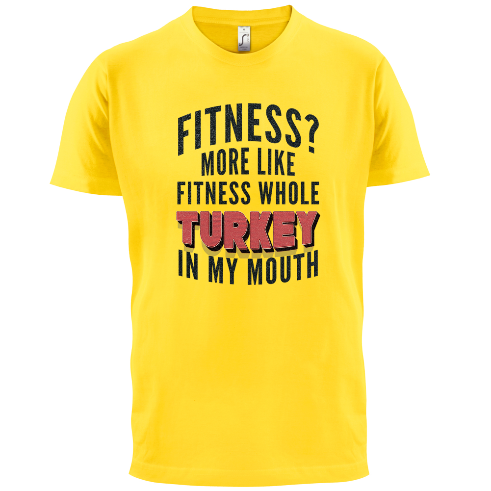 Fitness Turkey In My Mouth T Shirt
