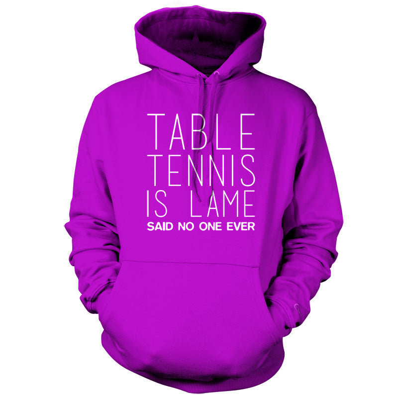 Table Tennis Is Lame Said No One Ever T Shirt