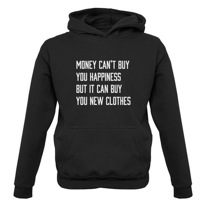 Money Can't Buy You Happiness But It Can Buy You New Clothes Kids T Shirt