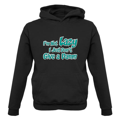 I'm Not Lazy, I Just Don't Give a Damn Kids T Shirt