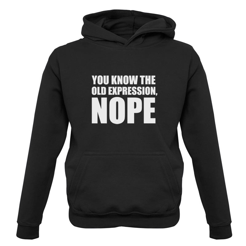 You Know The Old Expression, NOPE Kids T Shirt