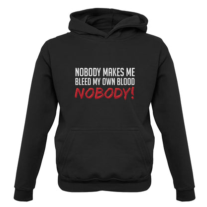 Nobody Makes Me Bleed My Own Blood NOBODY Kids T Shirt