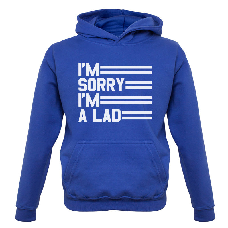 I'm Sorry I'm A Lad Kids T Shirt