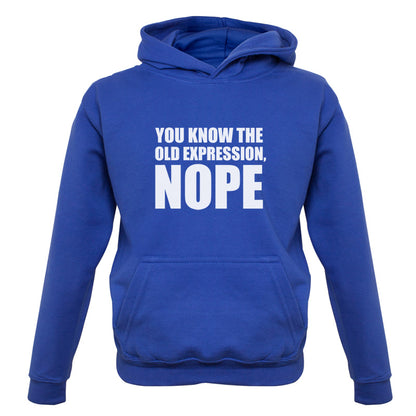 You Know The Old Expression, NOPE Kids T Shirt