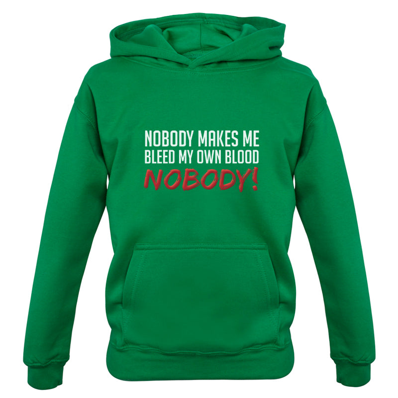 Nobody Makes Me Bleed My Own Blood NOBODY Kids T Shirt