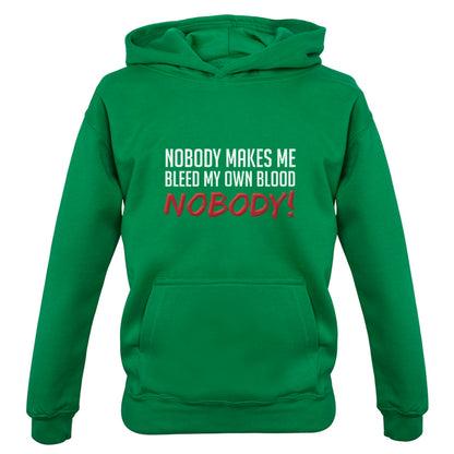 Nobody Makes Me Bleed My Own Blood NOBODY Kids T Shirt