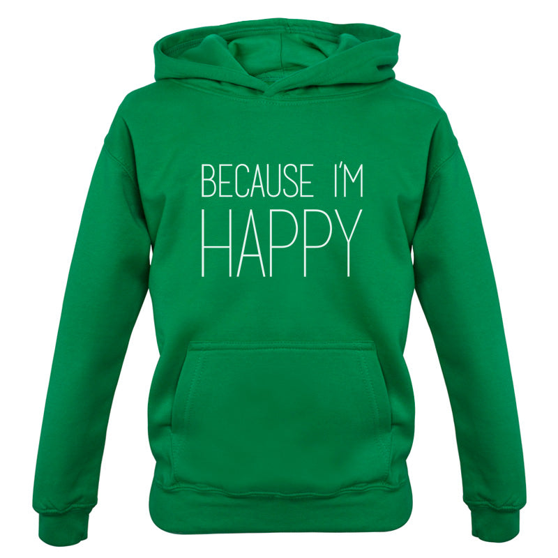 Because I'm Happy Kids T Shirt