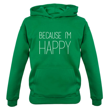 Because I'm Happy Kids T Shirt