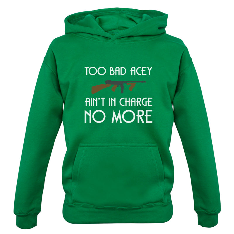 Too Bad Acey Aint In Charge No More Kids T Shirt