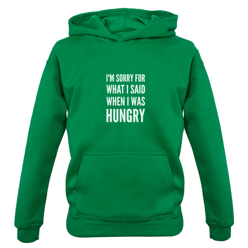 I'm Sorry For What I Said When I Was Hungry Kids T Shirt
