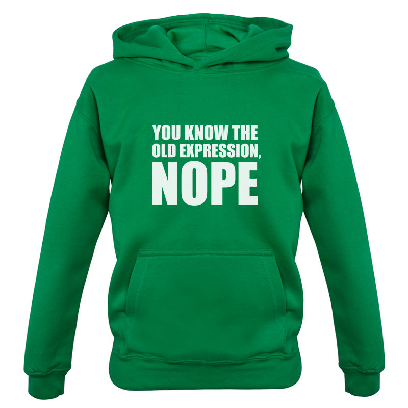You Know The Old Expression, NOPE Kids T Shirt