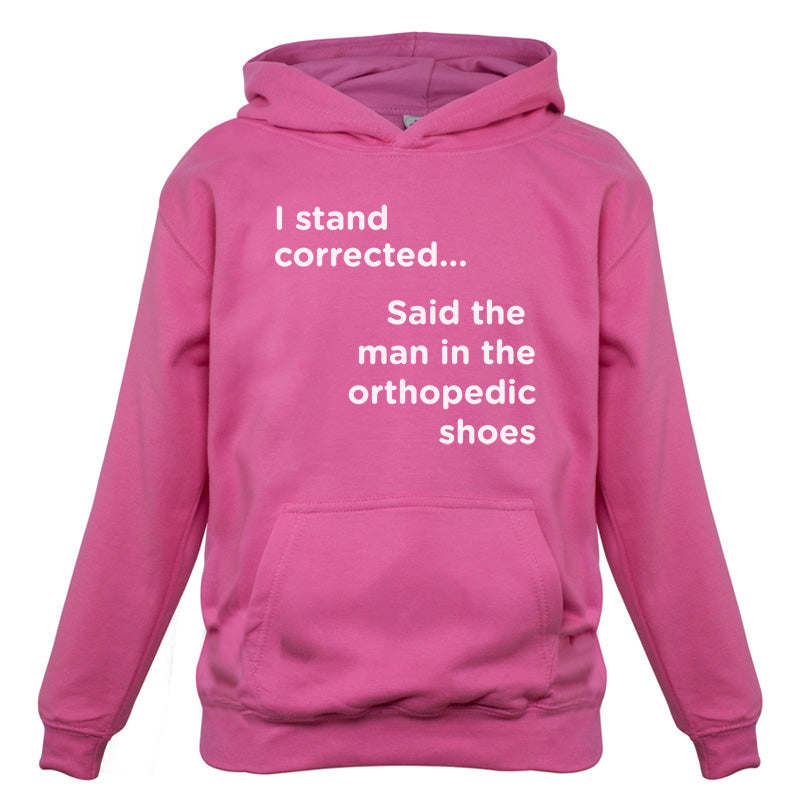 I Stand Corrected Said The Man In The Orthopedic Shoes Kids T Shirt