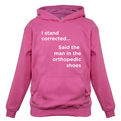 I Stand Corrected Said The Man In The Orthopedic Shoes Kids T Shirt