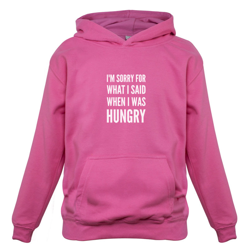 I'm Sorry For What I Said When I Was Hungry Kids T Shirt
