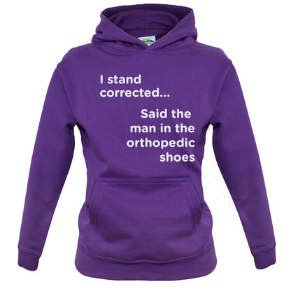 I Stand Corrected Said The Man In The Orthopedic Shoes Kids T Shirt