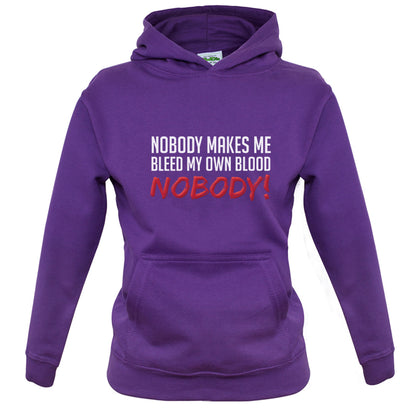Nobody Makes Me Bleed My Own Blood NOBODY Kids T Shirt