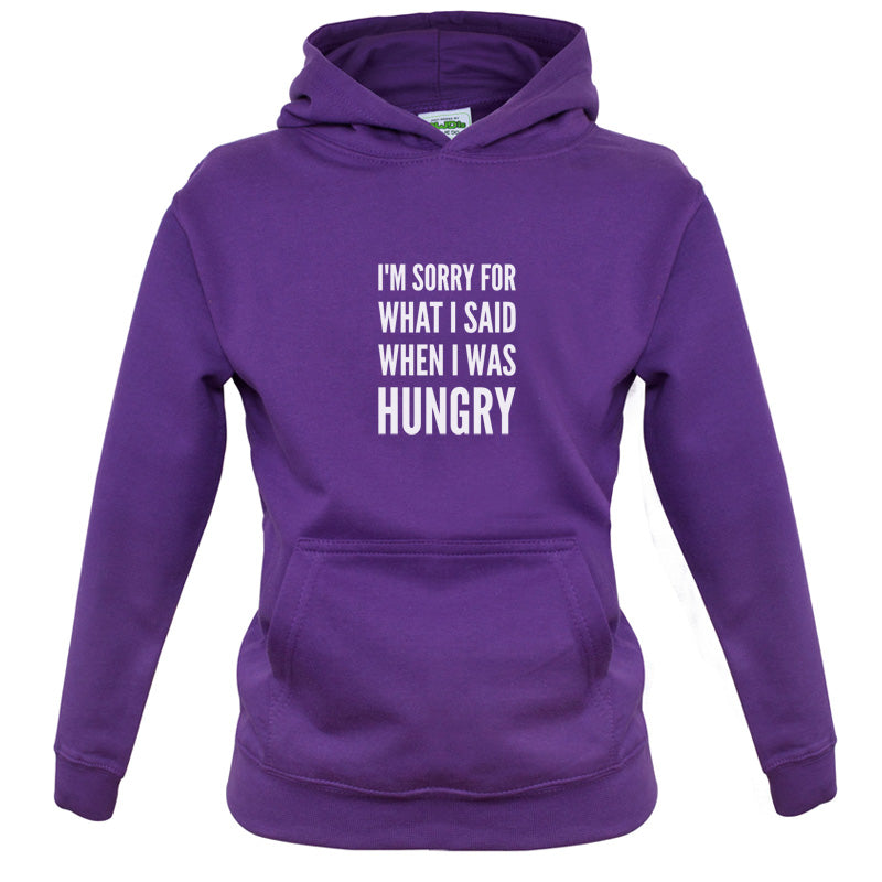 I'm Sorry For What I Said When I Was Hungry Kids T Shirt