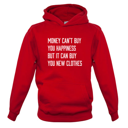 Money Can't Buy You Happiness But It Can Buy You New Clothes Kids T Shirt